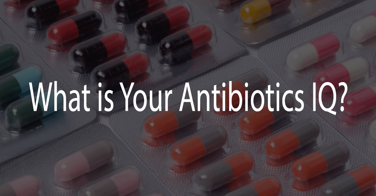 What is Your Antibiotics IQ?
