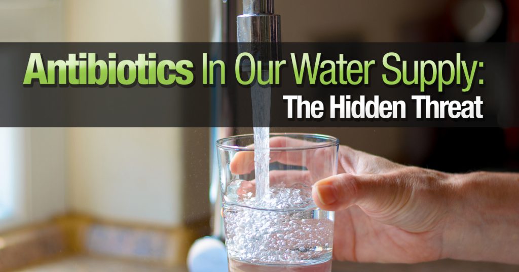 Antibiotics In Our Water Supply The Hidden Threat The Grow Network